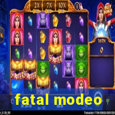 fatal modeo